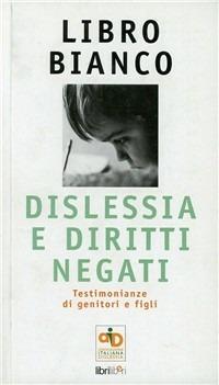 Libro bianco: dislessia e diritti negati. Testimonianze di genitori e figli - copertina