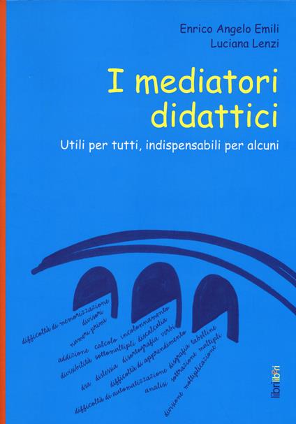 I mediatori didattici. Utili per tutti, indispensabili per alcuni - Enrico A. Emili,Luciana Lenzi - copertina