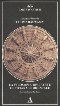 La filosofia dell'arte cristiana e orientale - Ananda Kentish Coomaraswamy - 2