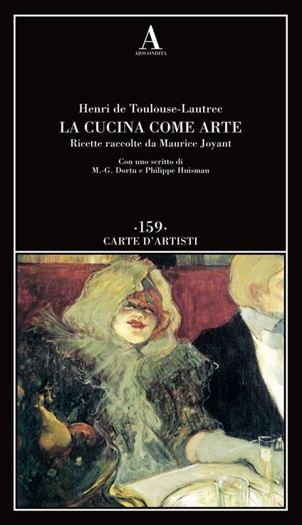 La cucina come arte. Ricette raccolte da Maurice Joyant - Henri de Toulouse-Lautrec - copertina