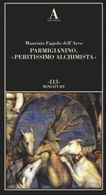 Parmigianino, «peritissimo alchimista»