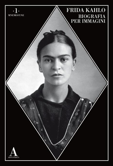 Frida Kahlo. Biografia per immagini - Libro - Abscondita - Mnemosyne |  Feltrinelli