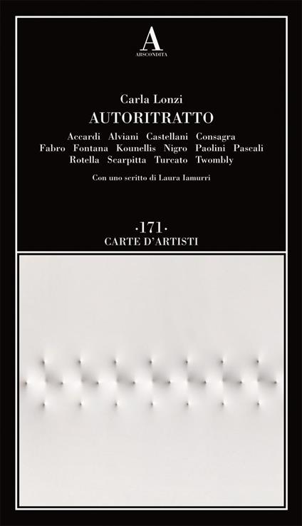 Autoritratto. Accardi, Alviani, Castellani, Consagra, Fabro, Fontana, Kounellis, Nigro, Paolini, Pascali, Rotella, Scarpitta, Turcato, Twombly - Carla Lonzi - copertina