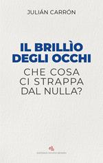 Il brillio degli occhi. Che cosa ci strappa dal nulla?