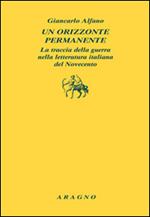 Un orizzonte permanente. La traccia della guerra nella letteratura italiana del Novecento