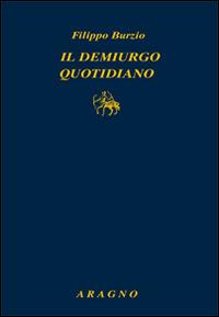 Il demiurgo quotidiano - Filippo Burzio - copertina