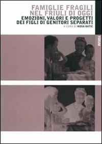 Famiglie fragili nel Friuli di oggi. Emozioni, valori e progetti dei figli di genitori separati - copertina