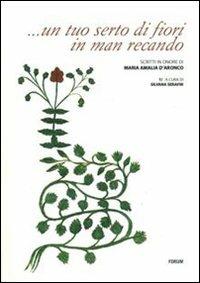 ... Un tuo serto di fiori in man recando. Scritti in onore di Maria Amalia D'Aronco - copertina