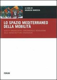 Lo spazio mediterraneo della mobilità. Assetti organizzativi, concorrenza e regolazione delle infrastrutture strategiche - copertina