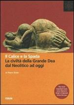 Il calice e la spada. La civiltà della grande dea dal neolitico ad oggi