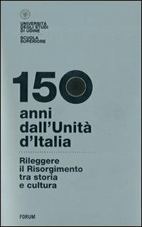 150 anni dall'Unità d'Italia. Rileggere il Risorgimento tra storia e cultura. Con DVD - copertina