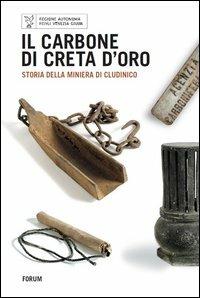 Il carbone di Creta d'oro. Storia della miniera di Cludinico - copertina