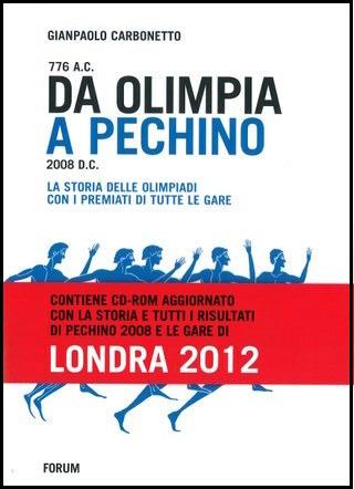 Da Olimpia a Pechino. La storia delle olimpiadi con tutti i premiati fino a Pechino 2008 e le gare di Londra 2012 - Gianpaolo Carbonetto - copertina