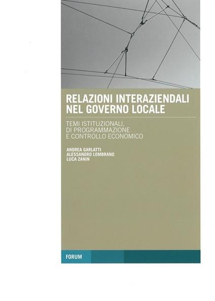 Relazioni interaziendali nel governo locale. «Temi istituzionali, di programmazione e controllo economico» - Andrea Garlatti,Alessandro Lombrano,Luca Zanin - copertina