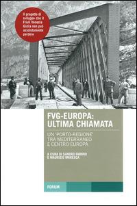 FVG-Europa: ultima chiamata. Un "porto-regione" tra Mediterraneo e Centro Europa - copertina