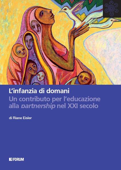 L' infanzia di domani. Un contributo per l'educazione alla partnership nel XXI secolo - Riane Eisler - copertina