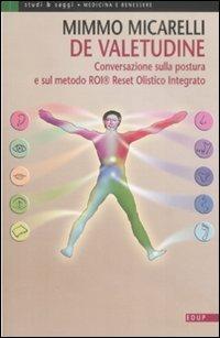 De valetudine. Conversazione sulla postura e sul metodo ROI® Reset Olistico Integrato - Mimmo Micarelli - copertina