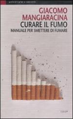 Curare il fumo. Manuale per smettere di fumare