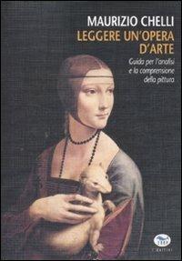 Leggere un'opera d'arte. Guida per l'analisi e la comprensione della pittura. Ediz. illustrata - Maurizio Chelli - copertina