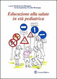 Educazione alla salute in età pediatrica - M. Teresa Montagna,Alessia Quaranta,Osvaldo Montagna - copertina