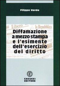 Diffamazione a mezzo stampa e l'esimente dell'esercizio del diritto - Filippo Verde - copertina