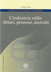 L' industria edile. Attori, processi, mercati - Oronzo Trio - copertina