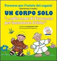 Un corpo solo. «Sulle orme di Francesco per incontrare Cristo». Percorso per l'estate dei ragazzi. Con CD Audio - copertina