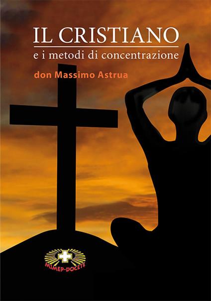 Il cristiano e i metodi di concentrazione - Massimo Astrua - copertina