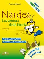 Nardea. L'avventura della libertà. Percorso educativo per ragazzi e adolescenti. Con CD Audio