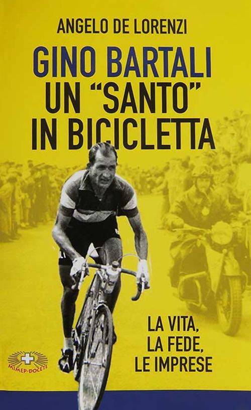 Gino Bartali un «santo» in bicicletta. La vita, la fede, le imprese. Nuova ediz. - Angelo De Lorenzi - copertina