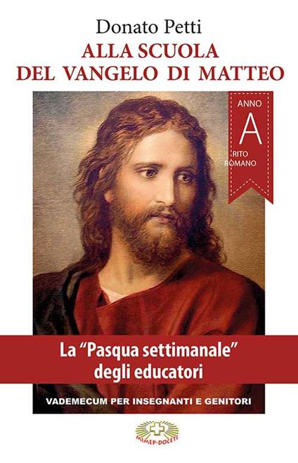 Alla scuola del Vangelo di Matteo. La Pasqua settimanale degli educatori. Rito romano. Anno A - Donato Petti - copertina