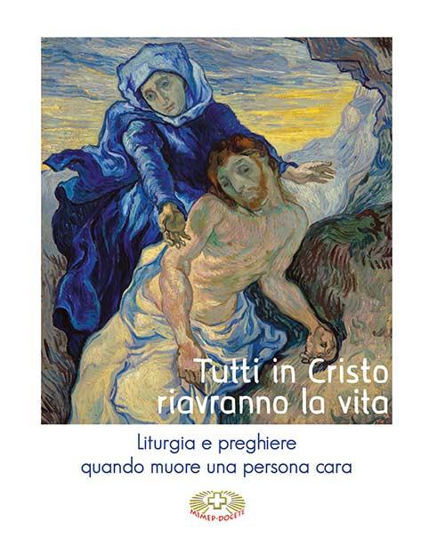 Tutti in Cristo riavranno la vita. Liturgia e preghiere quando muore una persona cara - copertina