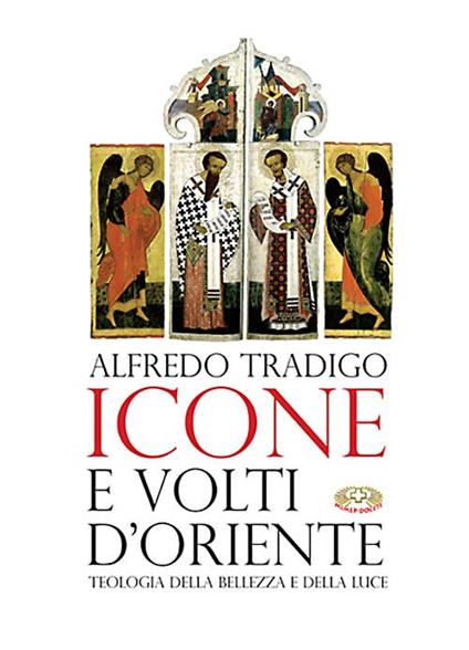 Icone e volti d'oriente. Ediz. illustrata - Alfredo Tradigo - copertina