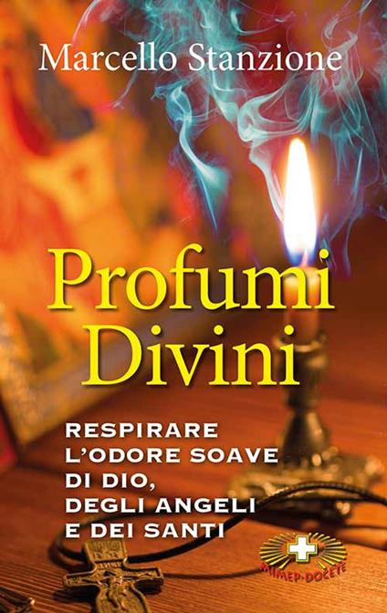 Profumi divini. Respirare l'odore soave di Dio, degli angeli e dei santi - Marcello Stanzione - copertina