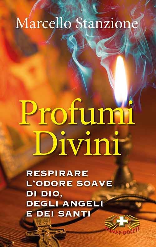 Profumi divini. Respirare l'odore soave di Dio, degli angeli e dei santi - Marcello Stanzione - copertina