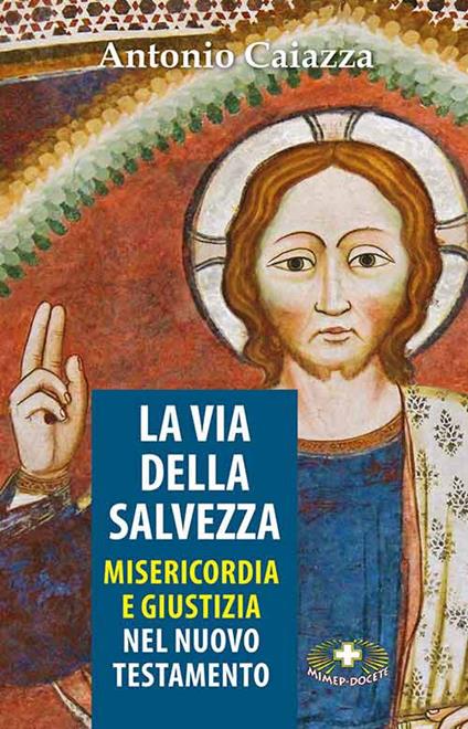 La via della salvezza. Misericordia e giustizia - Antonio Caiazza - copertina