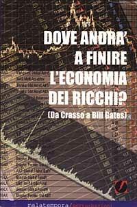 Dove andrà a finire l'economia dei ricchi? Ovvero da Crasso a Bill Gates - Domenico De Simone - copertina