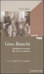 Gino Bianchi. Resultanze in merito alla vita e al carattere