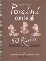 Porcini con le ali. 50 ricette con i funghi