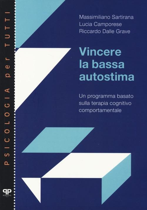 Vincere la bassa autostima. Un programma basato sulla terapia cognitivo comportamentale - Massimiliano Sartirana,Lucia Camporese,Riccardo Dalle Grave - copertina