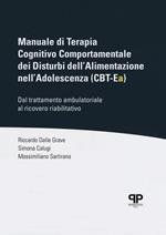 Manuale di Terapia Cognitivo Comportamentale dei Disturbi dell'Alimentazione nell'Adolescenza (CBT-Ea). Dal trattamento ambulatoriale al ricovero riabilitativo