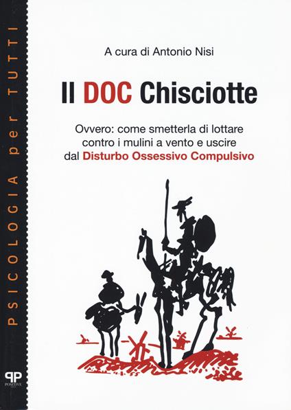 Il doc Chisciotte. Ovvero: come smetterla di lottare contro i mulini a vento e uscire dal disturbo ossessivo compulsivo - copertina