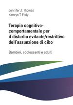 Terapia cognitivo comportamentale per il disturbo evitante/restrittivo dell'assunzione di cibo. Bambini, adolescenti e adulti