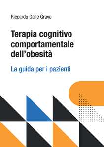 Libro Terapia cognitivo comportamentale dell’obesità. La guida per i pazienti Riccardo Dalle Grave
