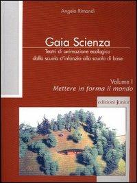 Teatri di animazione ecologica dalla scuola d'infanzia alla scuola di base. Vol. 1: Mettere in forma il mondo - Angelo Rimondi - copertina