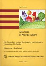 Alla fiera di mastro André. Giochi cantati, conte e filastrocche, canti mimati e canzoni per l'infanzia. Ricorrenze e tradizioni. Con 2 CD