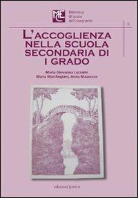 L'accoglienza nella scuola secondaria di primo grado - Maria Giovanna Lazzarin,Maria Marchegiani,Anna Mazzucco - copertina