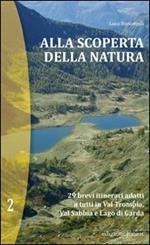 Alla scoperta della natura. 29 brevi itinerari adatti a tutti in Val Trompia, Val Sabbia e Lago di Garda