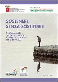 Sostenere senza sostituire. I cambiamenti sociali e culturali e i servizi educativi per l'infanzia - copertina