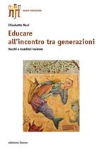 Educare all'incontro tra generazioni. Vecchi e bambini insieme